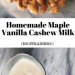 Homemade Vanilla Maple Cashew Milk